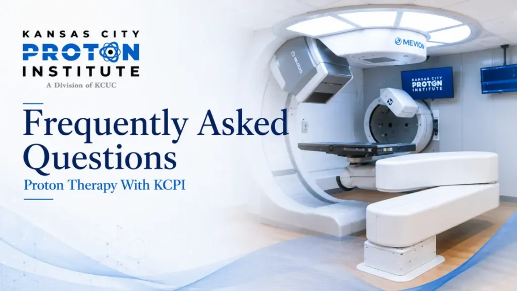 KCPI Frequently Asked Questions Proton Therapy